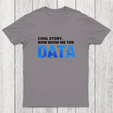 Cool Story. Now Show Me The Data Chicluma T-Shirt