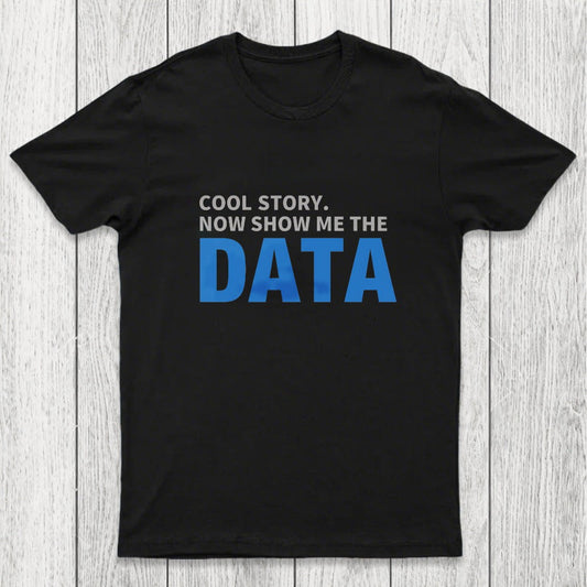 Cool Story. Now Show Me The Data Chicluma T-Shirt