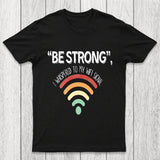 Be Strong I Whispered To My Wifi Signal Chicluma T-Shirt
