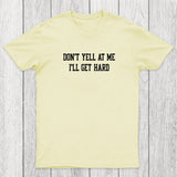 Don't Yell At Me I'll Get Hard Chicluma T-Shirt