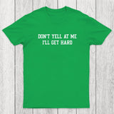 Don't Yell At Me I'll Get Hard Chicluma T-Shirt