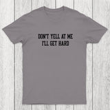 Don't Yell At Me I'll Get Hard Chicluma T-Shirt