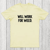 Will Work For Weed Chicluma T-Shirt