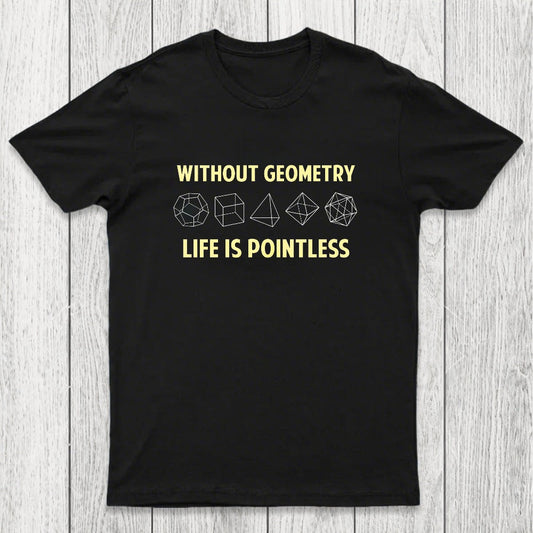 Without Geometry Life Is Pointles Chicluma T-Shirt