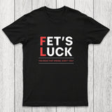 Fet's Luck Chicluma T-Shirt