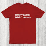 Reality Called I Didn't Answer Chicluma T-Shirt