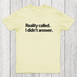 Reality Called I Didn't Answer Chicluma T-Shirt