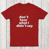 Don't Hear What I Didnt Say Chicluma T-Shirt