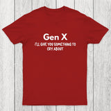 Gen X Ill Give You Something to Cry About Chicluma T-Shirt