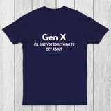 Gen X Ill Give You Something to Cry About Chicluma T-Shirt