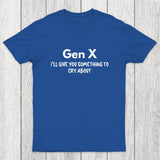 Gen X Ill Give You Something to Cry About Chicluma T-Shirt