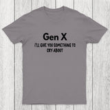Gen X Ill Give You Something to Cry About Chicluma T-Shirt