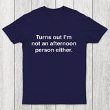 Turns Out I'm Not An Afternoon Person Either Chicluma T-Shirt