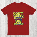 We Will All Die Eventually Chicluma T-Shirt