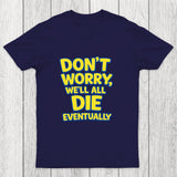 We Will All Die Eventually Chicluma T-Shirt