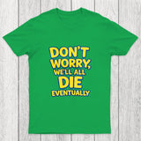 We Will All Die Eventually Chicluma T-Shirt