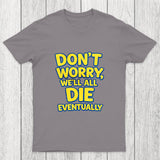 We Will All Die Eventually Chicluma T-Shirt