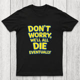 We Will All Die Eventually Chicluma T-Shirt