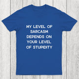 My Level of Sarcasm Depends on Your Level of Stupidity Chicluma T-Shirt