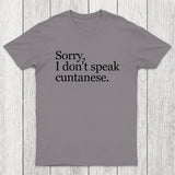 Sorry, I Dont Speak Cuntanese Chicluma T-Shirt