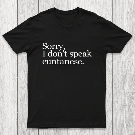 Sorry, I Dont Speak Cuntanese Chicluma T-Shirt