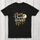 Please Chew Quieter Chicluma T-Shirt