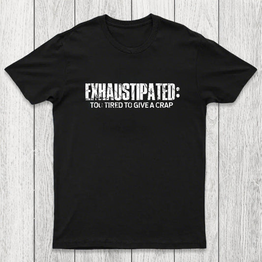 Exhaustipated Too Tired To Give A Crap Chicluma T-Shirt