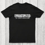 Exhaustipated Too Tired To Give A Crap Chicluma T-Shirt