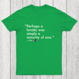 Perhaps A Lunatic Was Simply A Minority Of One Chicluma T-Shirt