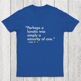 Perhaps A Lunatic Was Simply A Minority Of One Chicluma T-Shirt