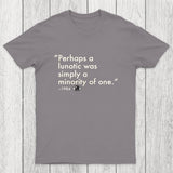 Perhaps A Lunatic Was Simply A Minority Of One Chicluma T-Shirt