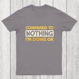 Ok Compared To Nothing Chicluma T-Shirt