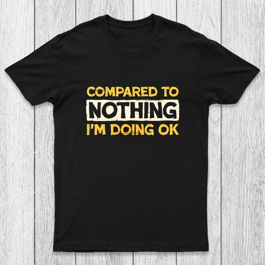 Ok Compared To Nothing Chicluma T-Shirt