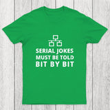 Serial Jokes Must Be Told Bit By Bit IT Chicluma T-Shirt