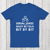 Serial Jokes Must Be Told Bit By Bit IT Chicluma T-Shirt