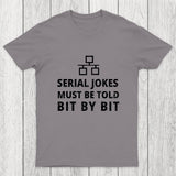 Serial Jokes Must Be Told Bit By Bit IT Chicluma T-Shirt