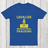 Legalize Recreational Fracking Chicluma T-Shirt