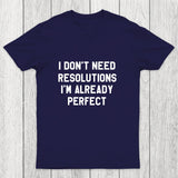 I Don't Need Resolutions Chicluma T-Shirt