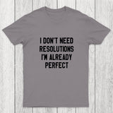 I Don't Need Resolutions Chicluma T-Shirt