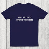 Well, Well, Well, How the Turntables Chicluma T-Shirt