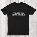 Well, Well, Well, How the Turntables Chicluma T-Shirt