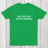 Well, Well, Well, How the Turntables Chicluma T-Shirt