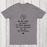 We Are Here on Earth to Fart Around Chicluma T-Shirt