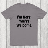 Im Here. You are Welcome Chicluma T-Shirt
