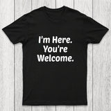 Im Here. You are Welcome Chicluma T-Shirt