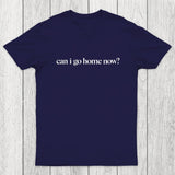 Can I Go Home Now Chicluma T-Shirt