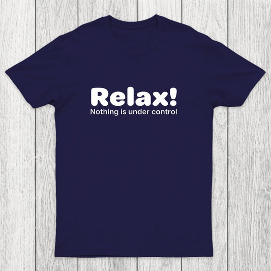 Relax! Nothing is Under Control Chicluma T-Shirt