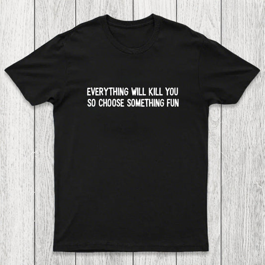 Everything Will Kill You Chicluma T-Shirt