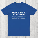 Don't Be a Statistic Be a Parameter Chicluma T-Shirt