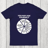 You May Ask Yourself Pie Chart Chicluma T-Shirt